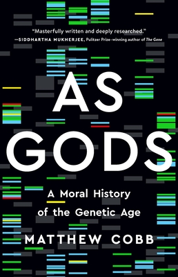 As Gods: A Moral History of the Genetic Age - Matthew Cobb