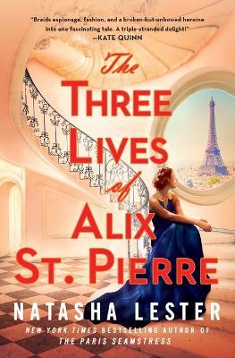 The Three Lives of Alix St. Pierre - Natasha Lester