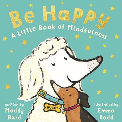 Be Happy: A Little Book of Mindfulness - Maddy Bard