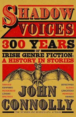 Shadow Voices: 300 Years of Irish Genre Fiction: A History in Stories - John Connolly