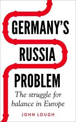 Germany's Russia Problem: The Struggle for Balance in Europe - John Lough