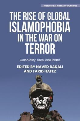 The Rise of Global Islamophobia in the War on Terror: Coloniality, Race, and Islam - Naved Bakali