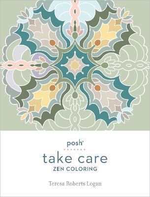 Posh Take Care: Zen Coloring - Teresa Roberts Logan