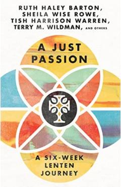 A Just Passion: A Six-Week Lenten Journey - Ruth Haley Barton