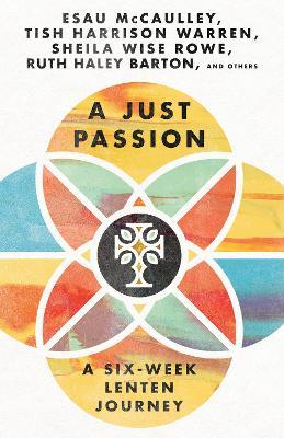 A Just Passion: A Six-Week Lenten Journey - Ruth Haley Barton