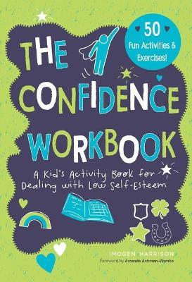 Confidence Workbook: A Kid's Activity Book for Dealing with Low Self-Esteem - Imogen Harrison
