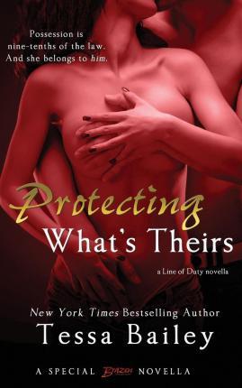 Protecting What's Theirs - Tessa Bailey