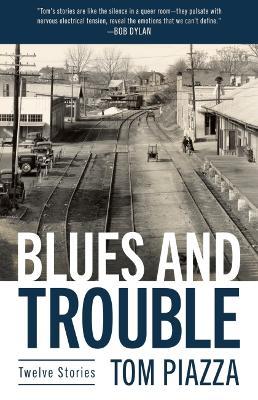 Blues and Trouble: Twelve Stories - Tom Piazza