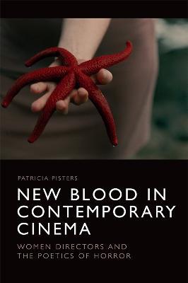 New Blood in Contemporary Cinema: Women Directors and the Poetics of Horror - Patricia Pisters
