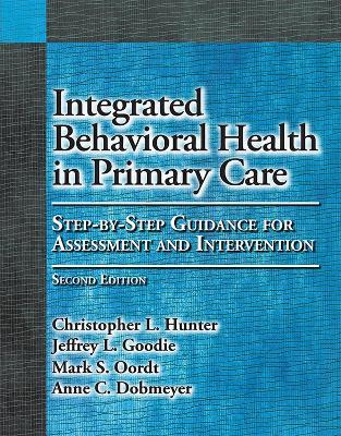 Integrated Behavioral Health in Primary Care: Step-By-Step Guidance for Assessment and Intervention - Christopher L. Hunter