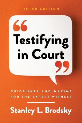 Testifying in Court: Guidelines and Maxims for the Expert Witness - Stanley L. Brodsky