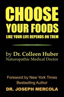 Choose Your Foods Like Your Life Depends on Them - Colleen Nmd Huber