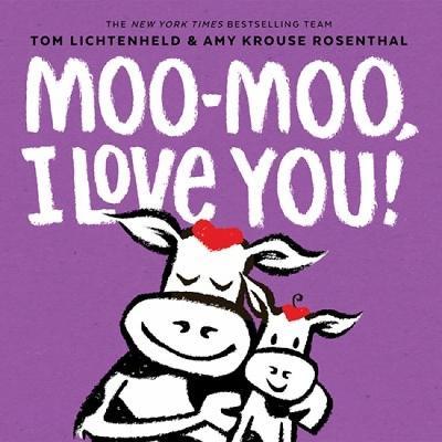 Moo-Moo, I Love You! - Tom Lichtenheld