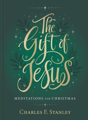The Gift of Jesus: Meditations for Christmas - Charles F. Stanley