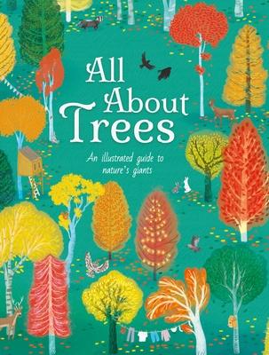 All about Trees: An Illustrated Guide to Nature's Giants - Polly Cheeseman
