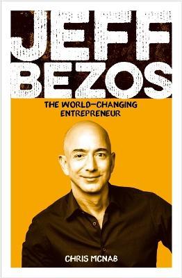Jeff Bezos: The World-Changing Entrepreneur - Chris Mcnab