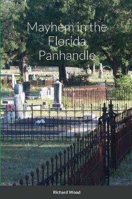 Mayhem in the Florida Panhandle - Richard Wood