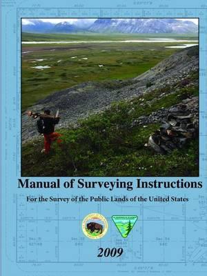 Manual of Surveying Instructions - For the Survey of the Public Lands of the United States - United State Department Of The Interior