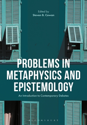 Problems in Epistemology and Metaphysics: An Introduction to Contemporary Debates - Steven B. Cowan