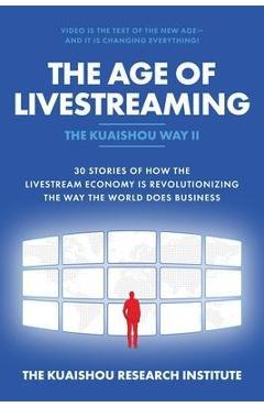 Coperta cărții 'The Age of Livestreaming: 30 Stories of How the Livestream Economy Is Revolutionizing the Way the World Does Business -'