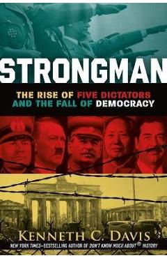 Poza produsului Strongman: The Rise of Five Dictators and the Fall of Democracy - Kenneth C. Davis