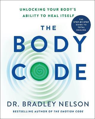 The Body Code: Unlocking Your Body's Ability to Heal Itself - Bradley Nelson