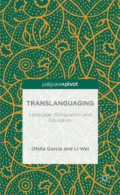 Translanguaging: Language, Bilingualism and Education - O. Garcia