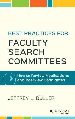 Best Practices for Faculty Search Committees: How to Review Applications and Interview Candidates - Jeffrey L. Buller