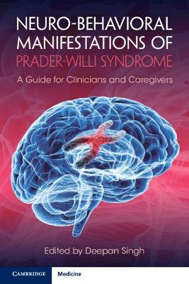 Neuro-Behavioral Manifestations of Prader-Willi Syndrome: A Guide for Clinicians and Caregivers - Deepan Singh