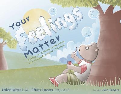 Your Feelings Matter: A Story for Children Who Have Witnessed Domestic Violence - Amber Holmes Lcsw