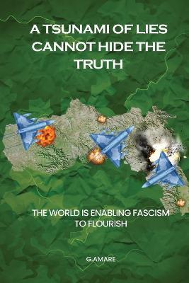 A Tsunami of Lies Cannot Hide the Truth - G. Amare