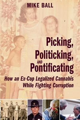 Picking, Politicking, and Pontificating (How an Ex-Cop Legalized Cannabis While Fighting Corruption) - Mike Ball