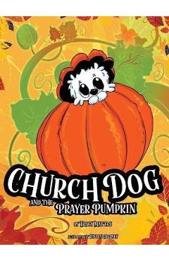 Poza produsului Church Dog and the Prayer Pumpkin - Tracy Mattes