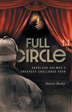 Coperta cărții 'Full Circle: Sherlock Holmes's Greatest Challenge Ever - Maurice Breslow'