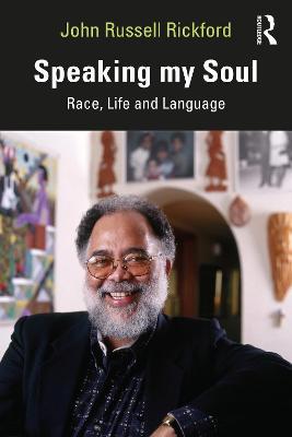 Speaking My Soul: Race, Life and Language - John Russell Rickford