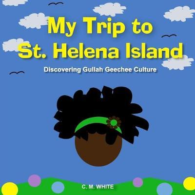 My Trip to St Helena Island: Discovering Gullah Geechee Culture - C. M. White
