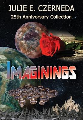 Imaginings 25th Anniversary Collection - Julie E. Czerneda