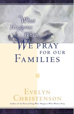 What Happens When We Pray For Our Families - Evelyn Carol Christenson