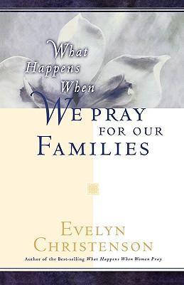 What Happens When We Pray For Our Families - Evelyn Carol Christenson