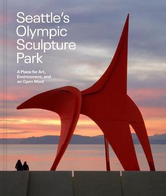 Seattle's Olympic Sculpture Park: A Place for Art, Environment, and an Open Mind - Mimi Gardner Gates