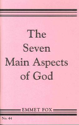 The Seven Main Aspects of God: The Ground Plan of the Bible - Emmet Fox