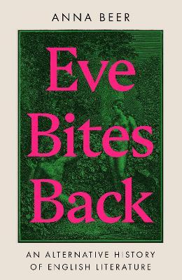 Eve Bites Back: An Alternative History of English Literature - Anna Beer