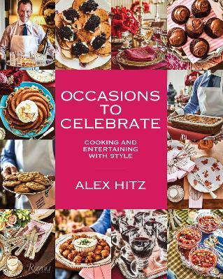 Occasions to Celebrate: Cooking and Entertaining with Style - Alex Hitz
