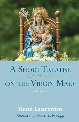 A Short Treatise on the Virgin Mary - René Laurentin