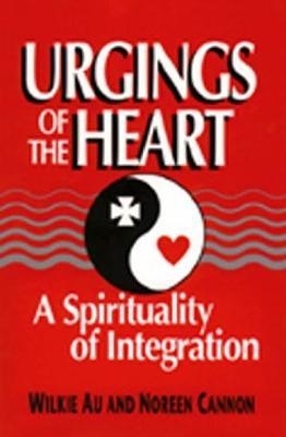 Urgings of the Heart: A Spirituality of Integration - Wilkie Au
