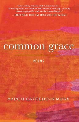 Common Grace: Poems - Aaron Caycedo-kimura