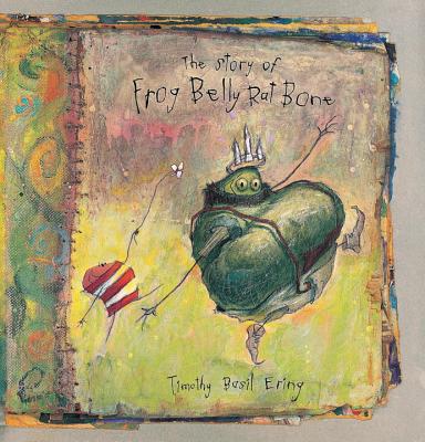 The Story of Frog Belly Rat Bone - Timothy Basil Ering