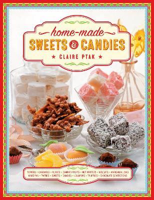 Home-Made Sweets & Candies: 150 Traditional Treats to Make, Shown Step by Step - Claire Ptak