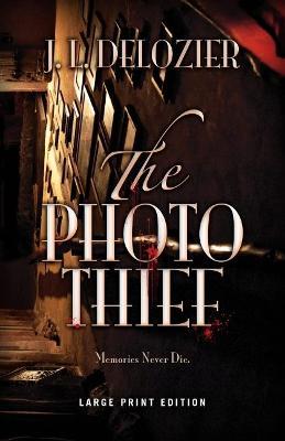 The Photo Thief - J. L. Delozier