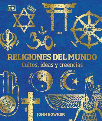 Religiones del Mundo: Cultos, Ideas Y Creencias - John Bowker